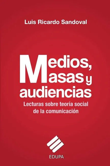 Medios, masas y audiencias: lecturas sobre teoría social de la comunicación - Paperback