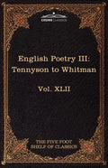 English Poetry III: Tennyson to Whitman: The Five Foot Shelf of Classics, Vol. XLII (in 51 Volumes) - Paperback
