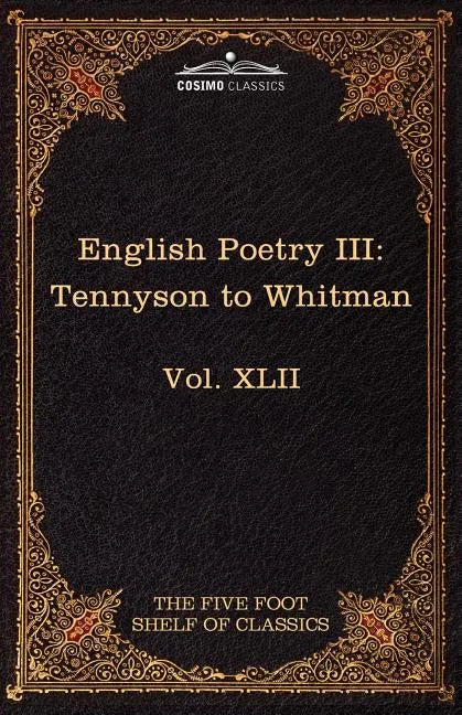 English Poetry III: Tennyson to Whitman: The Five Foot Shelf of Classics, Vol. XLII (in 51 Volumes) - Paperback