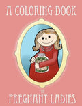 A Coloring Book for Pregnant Ladies - Paperback