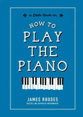 How to Play the Piano - Hardcover