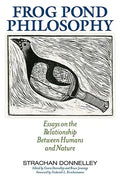 Frog Pond Philosophy: Essays on the Relationship Between Humans and Nature - Paperback