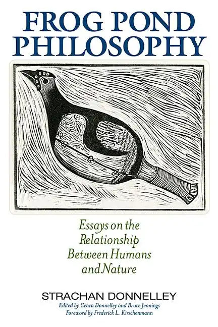 Frog Pond Philosophy: Essays on the Relationship Between Humans and Nature - Paperback
