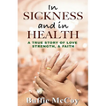 In Sickness and in Health: A True Story of Love, Strength, and Faith - Paperback