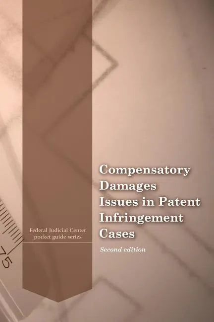 Compensatory Damages Issues in Patent Infringement Cases - Paperback