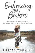 Embracing the Broken: Letting Go of Perfection and Living by the Power of Christ's Grace - Paperback