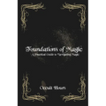 Foundations of Magic: A Practical Guide to Navigating Magic - Paperback