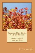Humorous Short Stories of Life on the Farm: Children will do most anything - Paperback