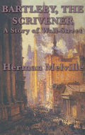 Bartleby, The Scrivener A Story of Wall-Street - Hardcover