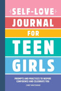 Self-Love Journal for Teen Girls: Prompts and Practices to Inspire Confidence and Celebrate You - Paperback