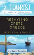 Greater Than a Tourist- Rethymno Crete Greece: 50 Travel Tips from a Local - Paperback
