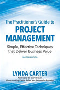 The Practitioner's Guide to Project Management: Simple, Effective Techniques That Deliver Business Value - Paperback