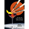 Modern Classic Cocktails: 60+ Stories and Recipes from the New Golden Age in Drinks - Hardcover