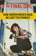 The Final Girl: How Horror Movies Made Me a Better Feminist - Paperback