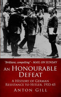 An Honourable Defeat: A History of German Resistance to Hitler, 1933-1945 - Paperback