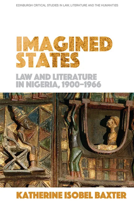Imagined States: Law and Literature in Nigeria 1900-1966 - Paperback