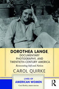 Dorothea Lange, Documentary Photography, and Twentieth-Century America: Reinventing Self and Nation - Paperback