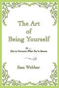 The Art of Being Yourself: Or ... How to Overcome What You've Become - Paperback