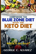 Comparing the Blue Zone Diet With the Keto Diet: Eat Right and Live Long - Paperback
