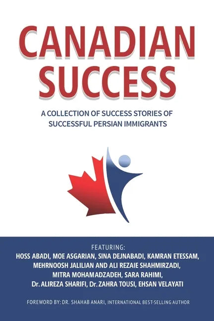 Canadian Success: A Collection of Success Stories by Successful Persian Immigrants - Paperback