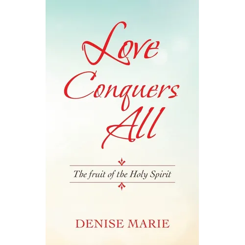 Love Conquers All: The Fruit of the Holy Spirit - Paperback