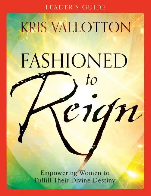 Fashioned to Reign Leader's Guide: Empowering Women to Fulfill Their Divine Destiny - Paperback