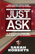 Just Ask: Life Lessons Today From Those Who Played Yesterday - Paperback