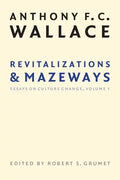 Revitalizations and Mazeways: Essays on Culture Change, Volume 1 - Paperback
