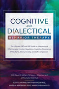 Cognitive and Dialectical Behavior Therapy: The Ultimate CBT and DBT Guide to Interpersonal Effectiveness, Emotion Regulation, Cognitive Dissonance, P - Paperback