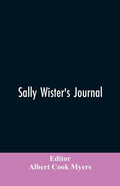 Sally Wister's Journal: A True Narrative Being A Quaker Maiden's Account Of Her Experiences With Officers Of The Continental Army, 1777-1778 (1902) - Paperback