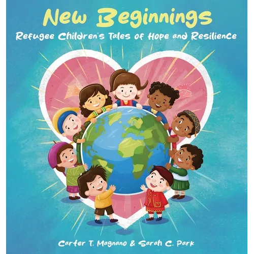 New Beginnings: Refugee Children's Tales of Hope and Resilience - Hardcover