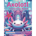 Axolotl Coloring Book: 50 Fun Facts about Axolotl - Paperback