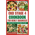 CKD Stage 4 Cookbook For Newly Diagnosed: Tasty Low Sodium, Low Potassium Diet Recipes to Manage Chronic Kidney Disease & Prevent Renal Failure - Paperback