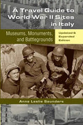 A Travel Guide to World War II Sites in Italy: Museums, Monuments, and Battlegrounds - Paperback