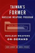 Taiwan's Former Nuclear Weapons Program: Nuclear Weapons On-Demand - Paperback
