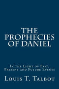 The Prophecies of Daniel: In the Light of Past, Present and Future Events - Paperback