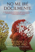 No Me Iré Dócilmente: El relato de una psicóloga que lucha contra la enfermedad de Alzheimer, por su madre ... y quizá por ella misma - Paperback