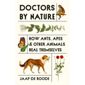 Doctors by Nature: How Ants, Apes, and Other Animals Heal Themselves - Hardcover