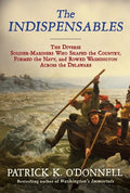 The Indispensables: The Diverse Soldier-Mariners Who Shaped the Country, Formed the Navy, and Rowed Washington Across the Delaware - Paperback
