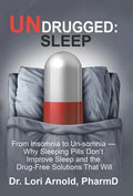 Undrugged: Sleep: From Insomnia to Un-Somnia -- Why Sleeping Pills Don'T Improve Sleep and the Drug-Free Solutions That Will - Hardcover