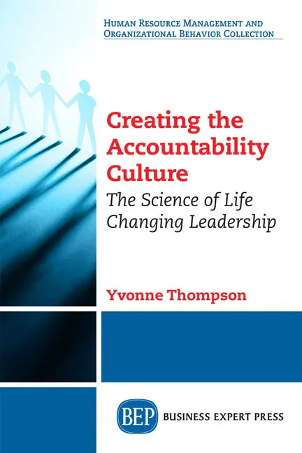Creating the Accountability Culture: The Science of Life Changing Leadership - Paperback