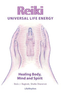 Reiki Universal Life Energy: A Holistic Method of Treatment for the Professional Practice, Absentee Healing and Self-Treatment of Mind, Body and Soul - Paperback