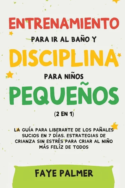Crianza Positiva y Disciplina Libre de Culpa (2 en 1): Cómo criar a un niño felíz y Emocionalmente Saludable, usando estrategias probadas, amor incond - Paperback