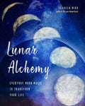 Lunar Alchemy: Everyday Moon Magic to Transform Your Life - Paperback