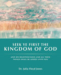 Seek Ye First the Kingdom of God: And His Righteousness and All These Things Shall Be Added Unto You - Paperback
