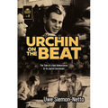 Urchin on the Beat: The Tale of a Bad Adolescence and Its Joyful Conclusion - Hardcover