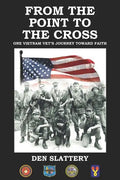 From the Point to the Cross: One Vietnam Vet's Journey Toward Faith - Paperback