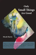 Only Small Things Are Good: or The Open Letter - Paperback