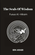 Fusus Al-Hikam: The Seals of Wisdom - Paperback