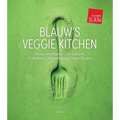 Blauw's Veggie Kitchen: Restaurant Blauw's Crew Presents 70 Authentic Vegetarian and Vegan Recipes - Hardcover